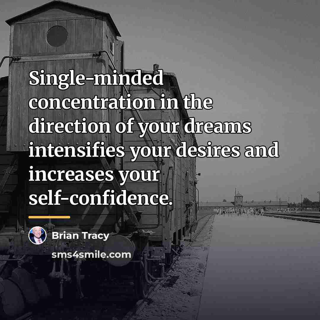 “Single-minded concentration in the direction of your dreams intensifies your…” quote by Brian Tracy