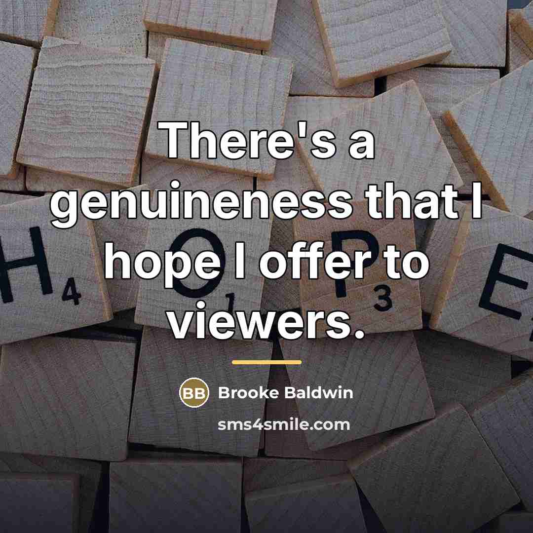 “There's a genuineness that I hope I offer to viewers.…” quote by Brooke Baldwin