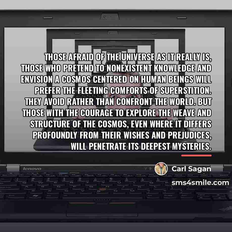 “Those afraid of the universe as it really is, those…” quote by Carl Sagan