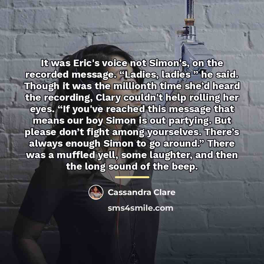 “It was Eric's voice not Simon's, on the recorded message.…” quote by Cassandra Clare