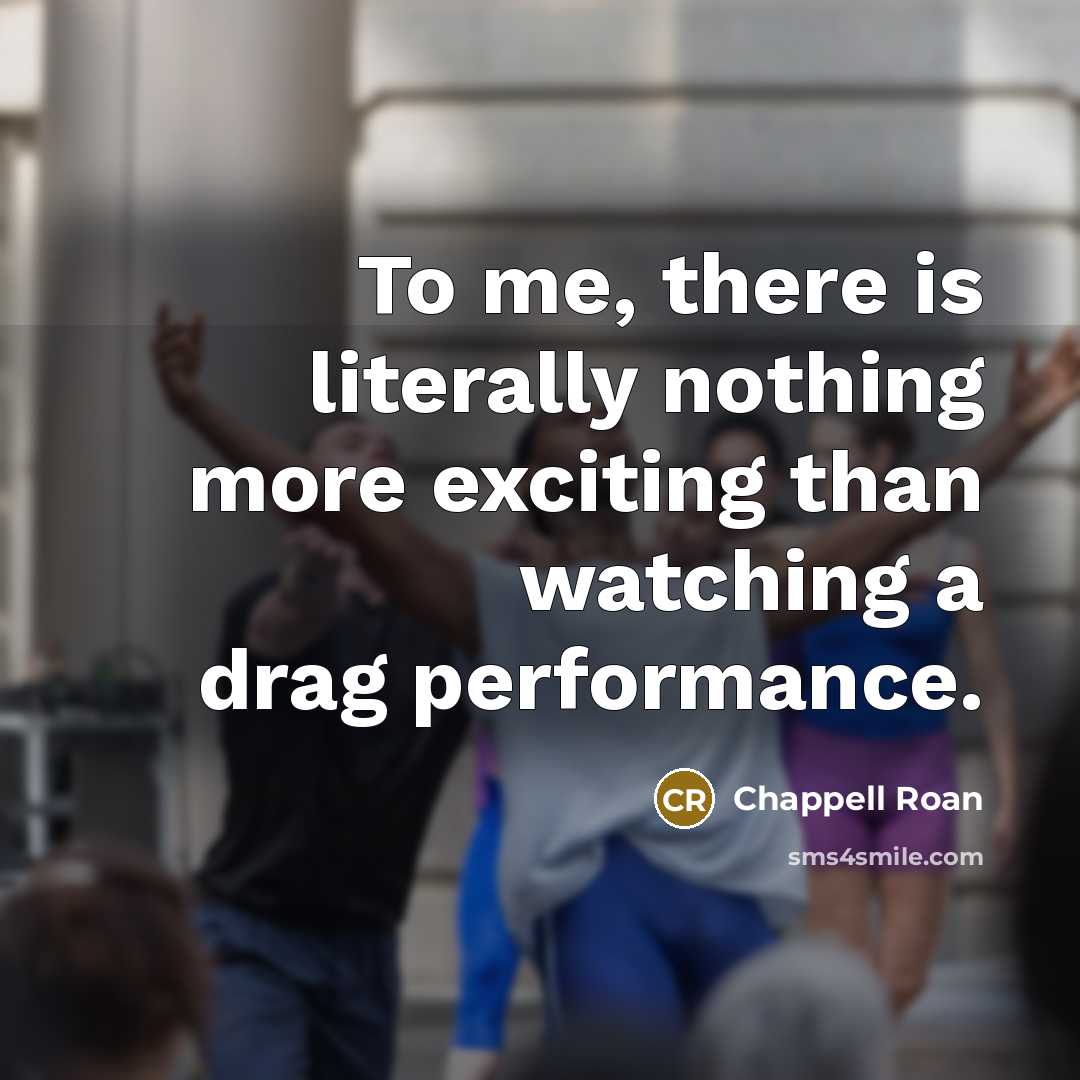 “To me, there is literally nothing more exciting than watching…” quote by Chappell Roan