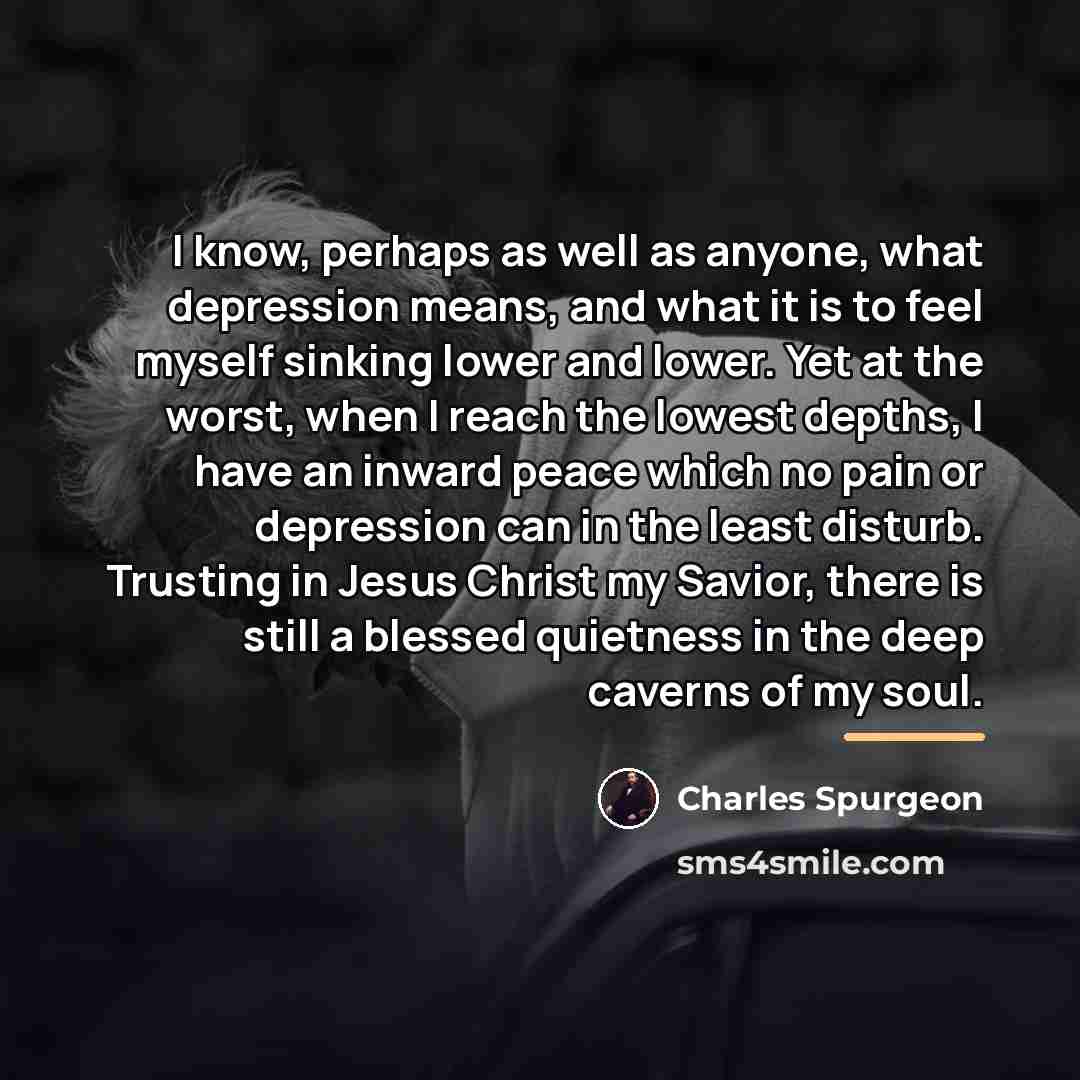 “I know, perhaps as well as anyone, what depression means,…” quote by Charles Spurgeon