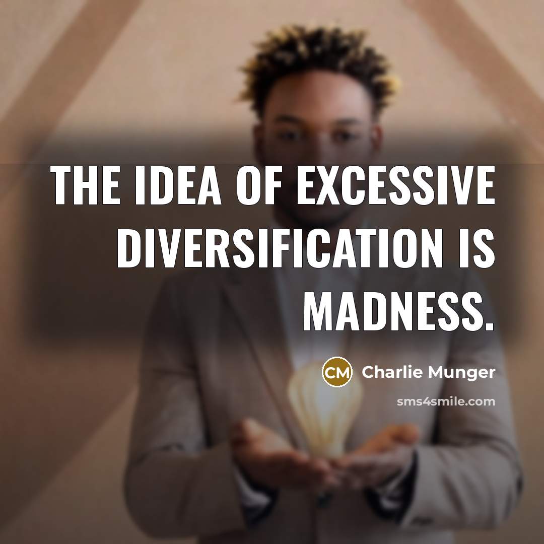 “The idea of excessive diversification is madness.…” quote by Charlie Munger