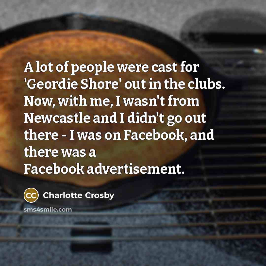 “A lot of people were cast for 'Geordie Shore' out…” quote by Charlotte Crosby