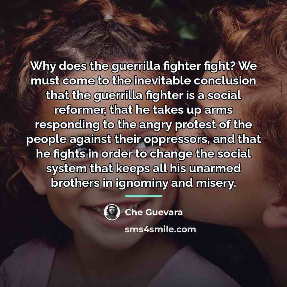 “Why does the guerrilla fighter fight? We must come to…” quote by Che Guevara