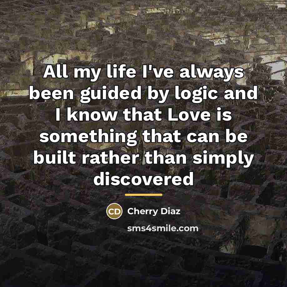 “All my life I've always been guided by logic and…” quote by Cherry Diaz
