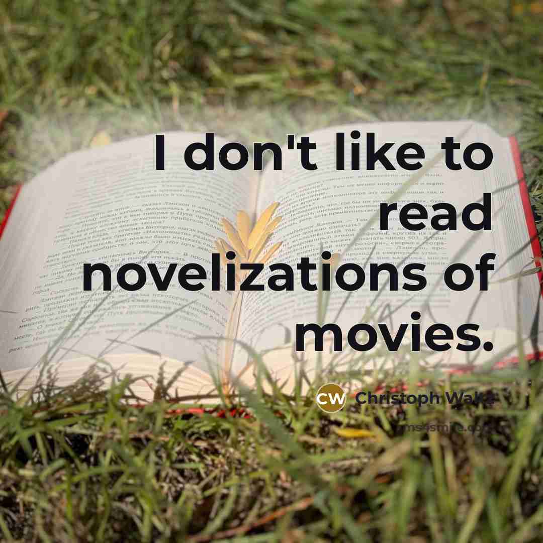 “I don't like to read novelizations of movies.…” quote by Christoph Waltz