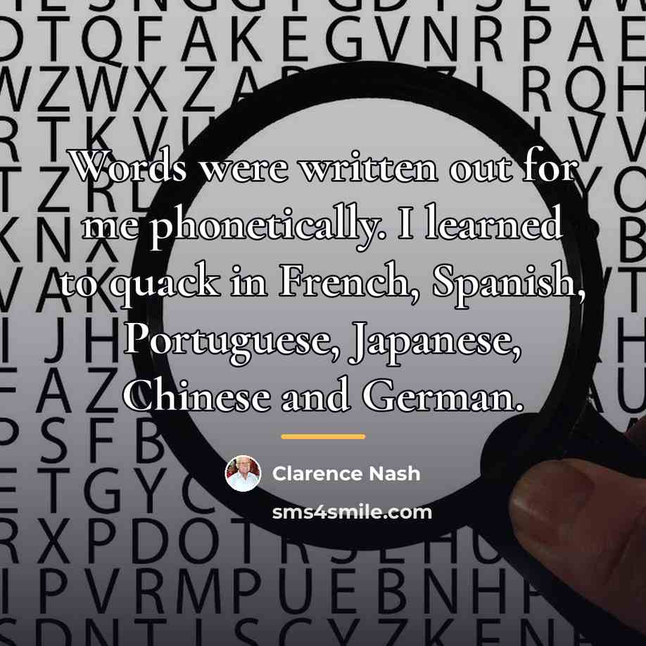 “Words were written out for me phonetically. I learned to…” quote by Clarence Nash