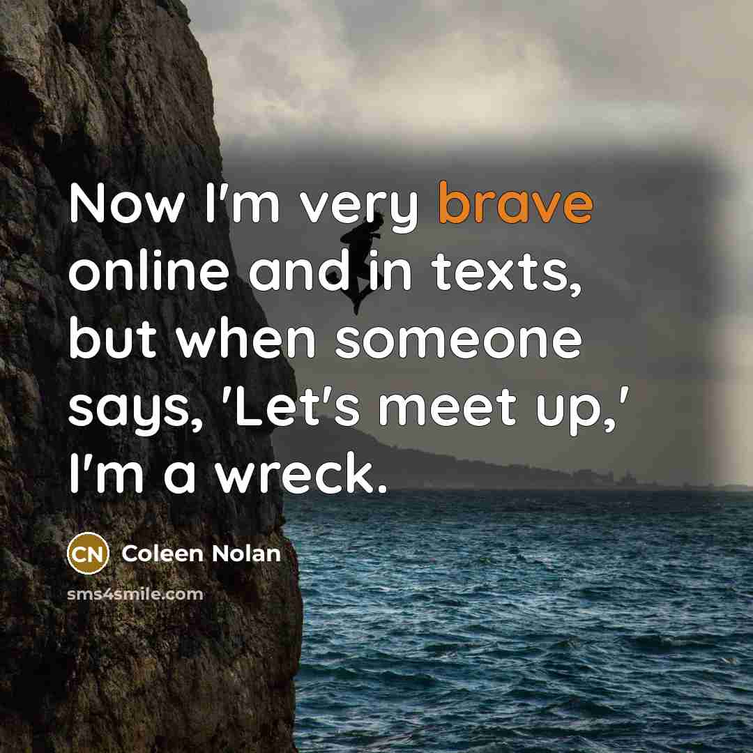 “Now I'm very brave online and in texts, but when…” quote by Coleen Nolan