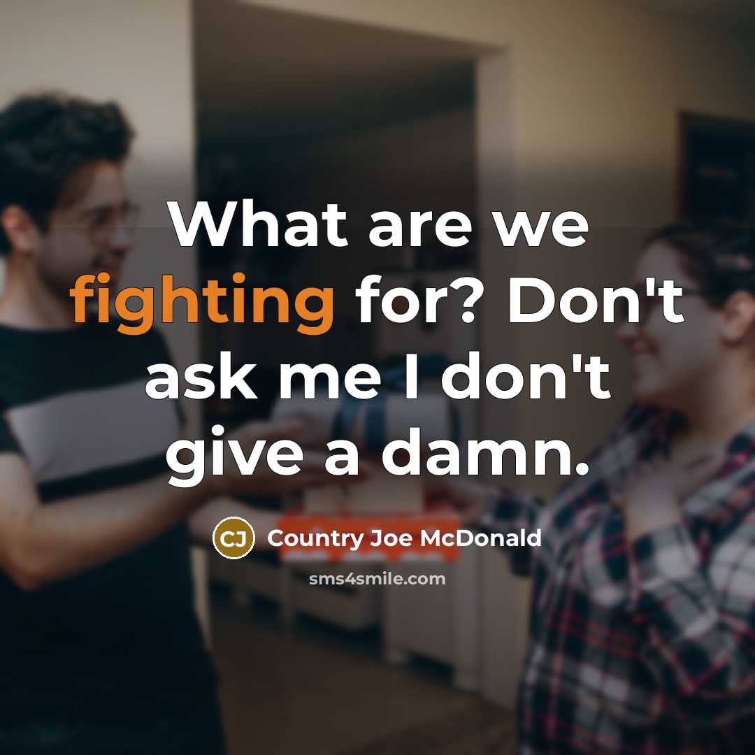 “What are we fighting for? Don't ask me I don't…” quote by Country Joe McDonald