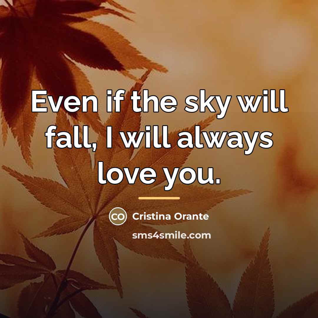 “Even if the sky will fall, I will always love…” quote by Cristina Orante
