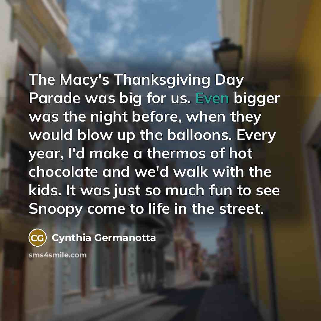 “The Macy's Thanksgiving Day Parade was big for us. Even…” quote by Cynthia Germanotta