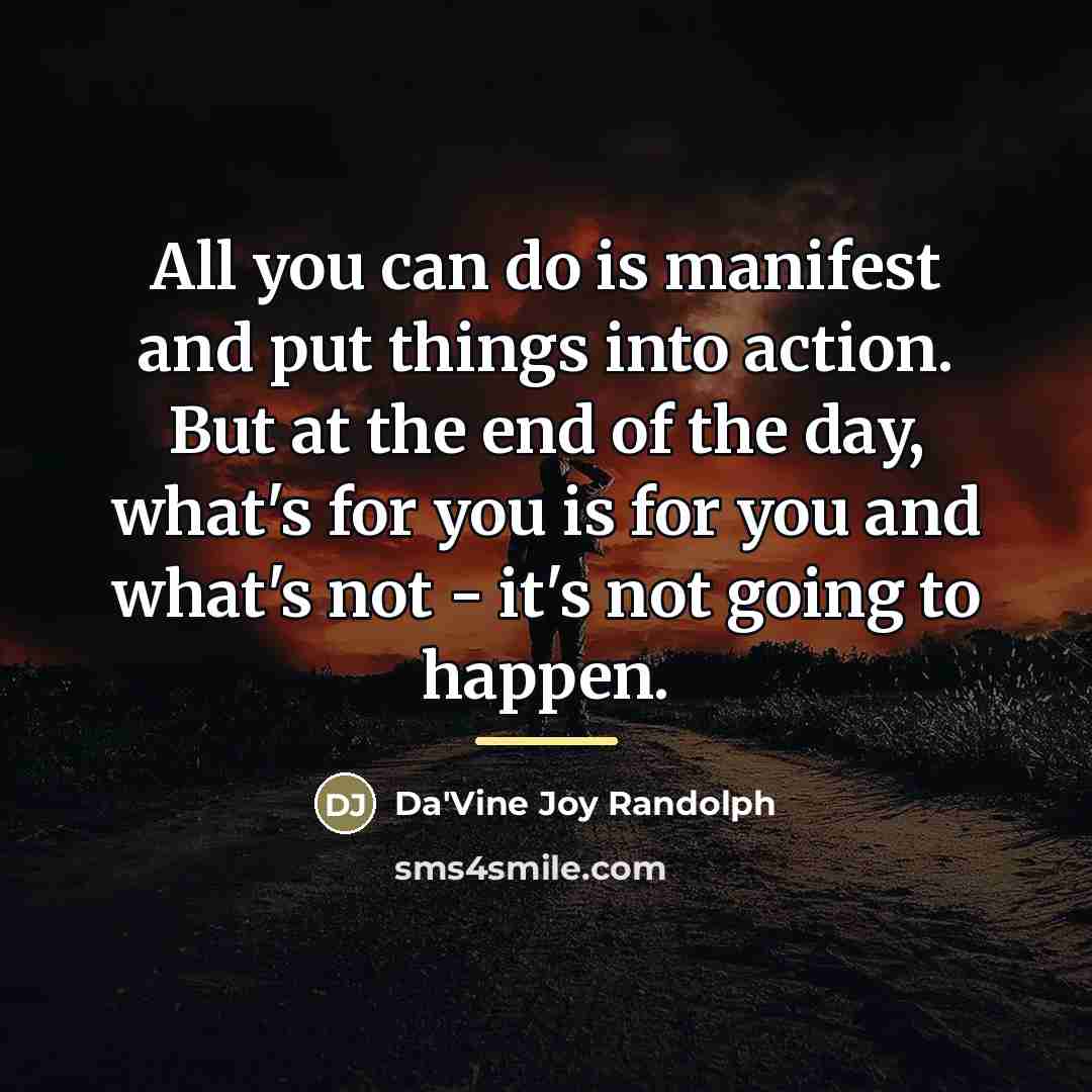“All you can do is manifest and put things into…” quote by Da'Vine Joy Randolph