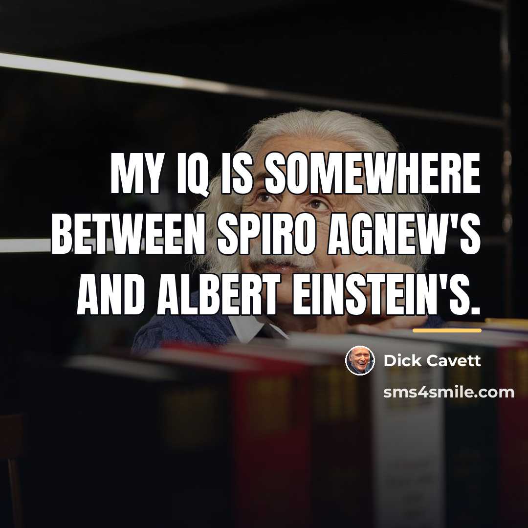 “My IQ is somewhere between Spiro Agnew's and Albert Einstein's.…” quote by Dick Cavett