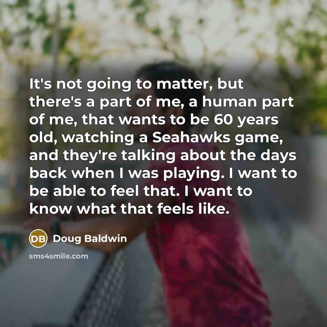 “It's not going to matter, but there's a part of…” quote by Doug Baldwin