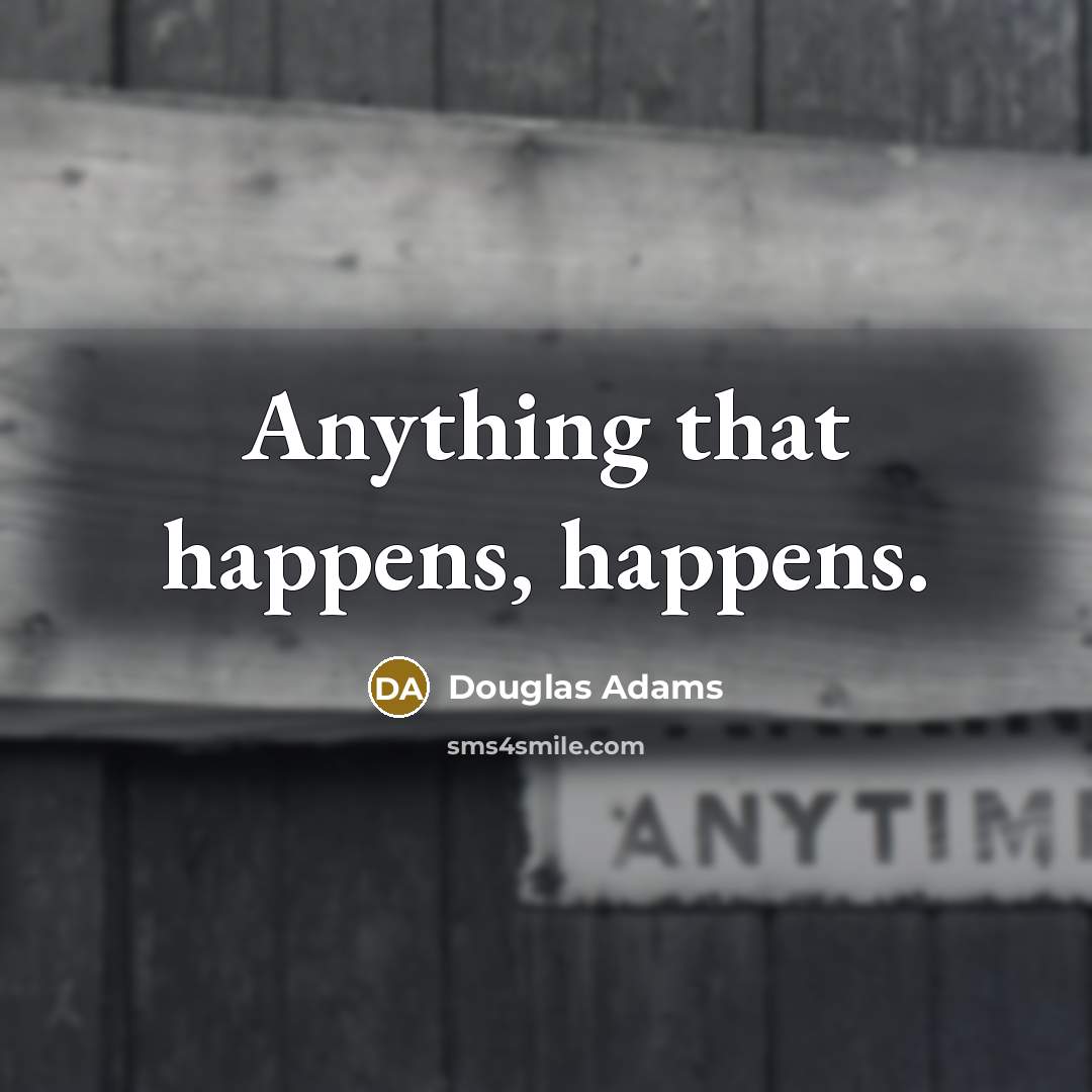 “Anything that happens, happens.…” quote by Douglas Adams