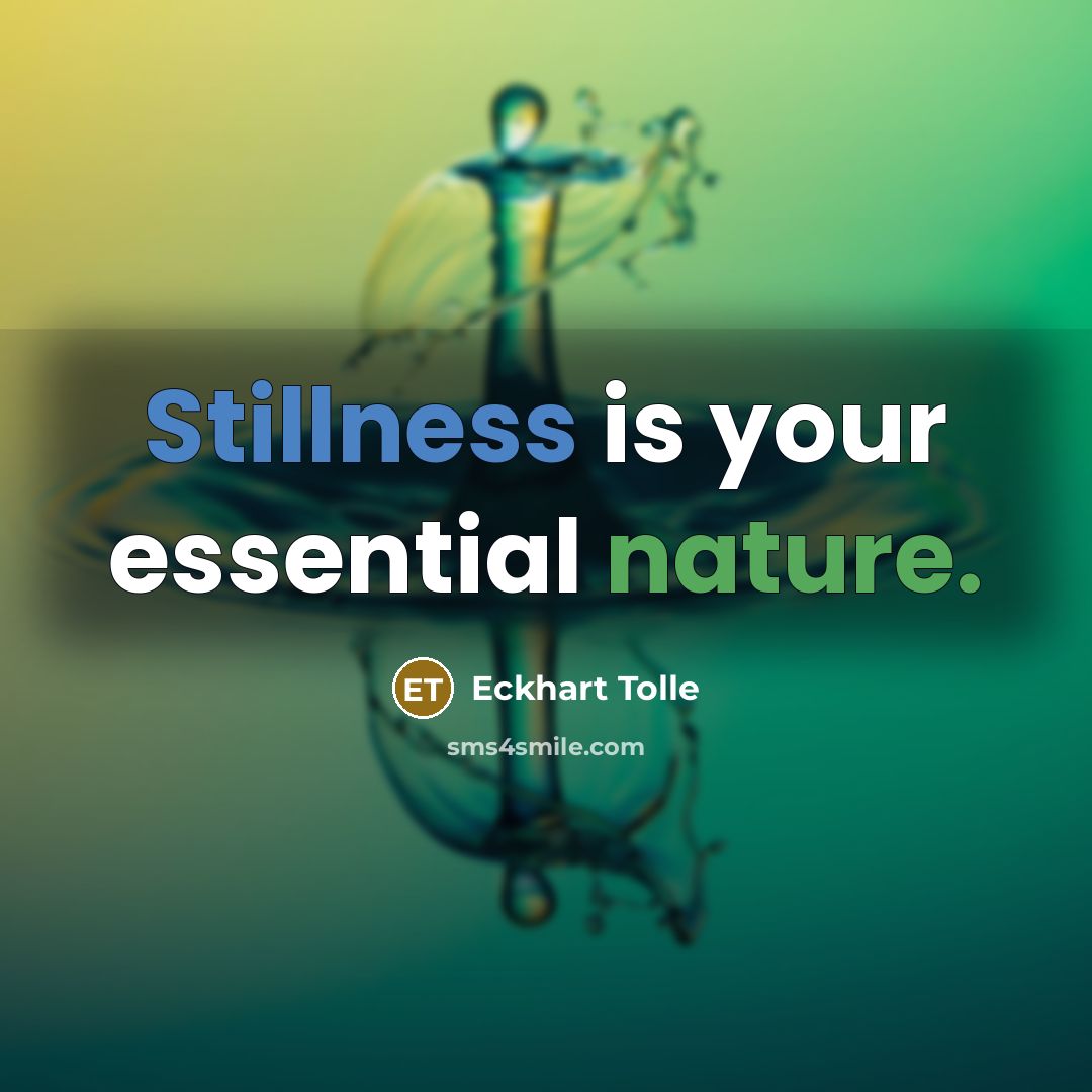 “Stillness is your essential nature.” quote by Eckhart Tolle