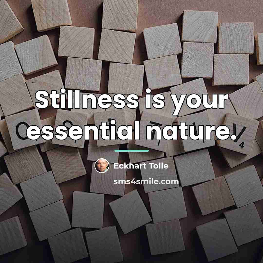 “Stillness is your essential nature.…” quote by Eckhart Tolle