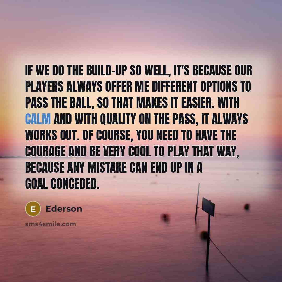 “If we do the build-up so well, it's because our…” quote by Ederson