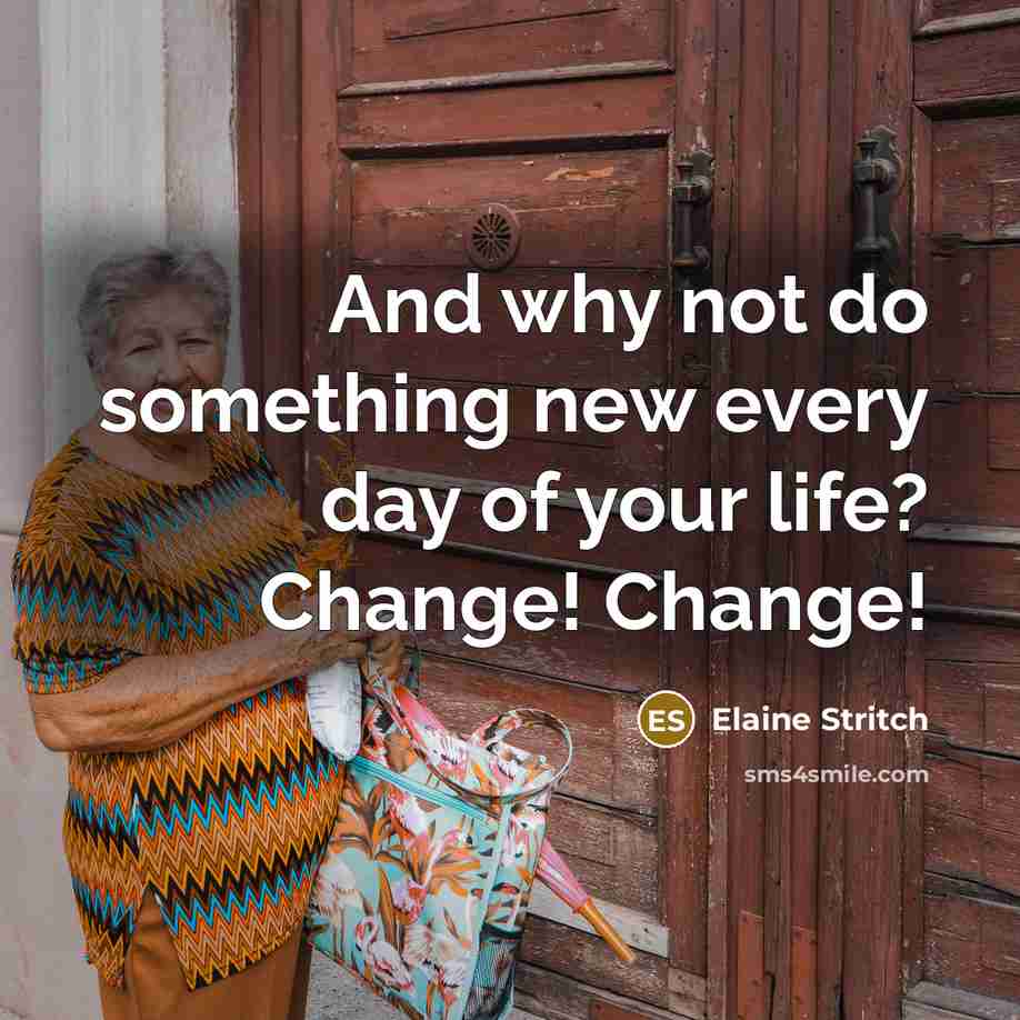 “And why not do something new every day of your…” quote by Elaine Stritch