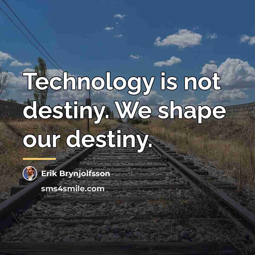 “Technology is not destiny. We shape our destiny.…” quote by Erik Brynjolfsson