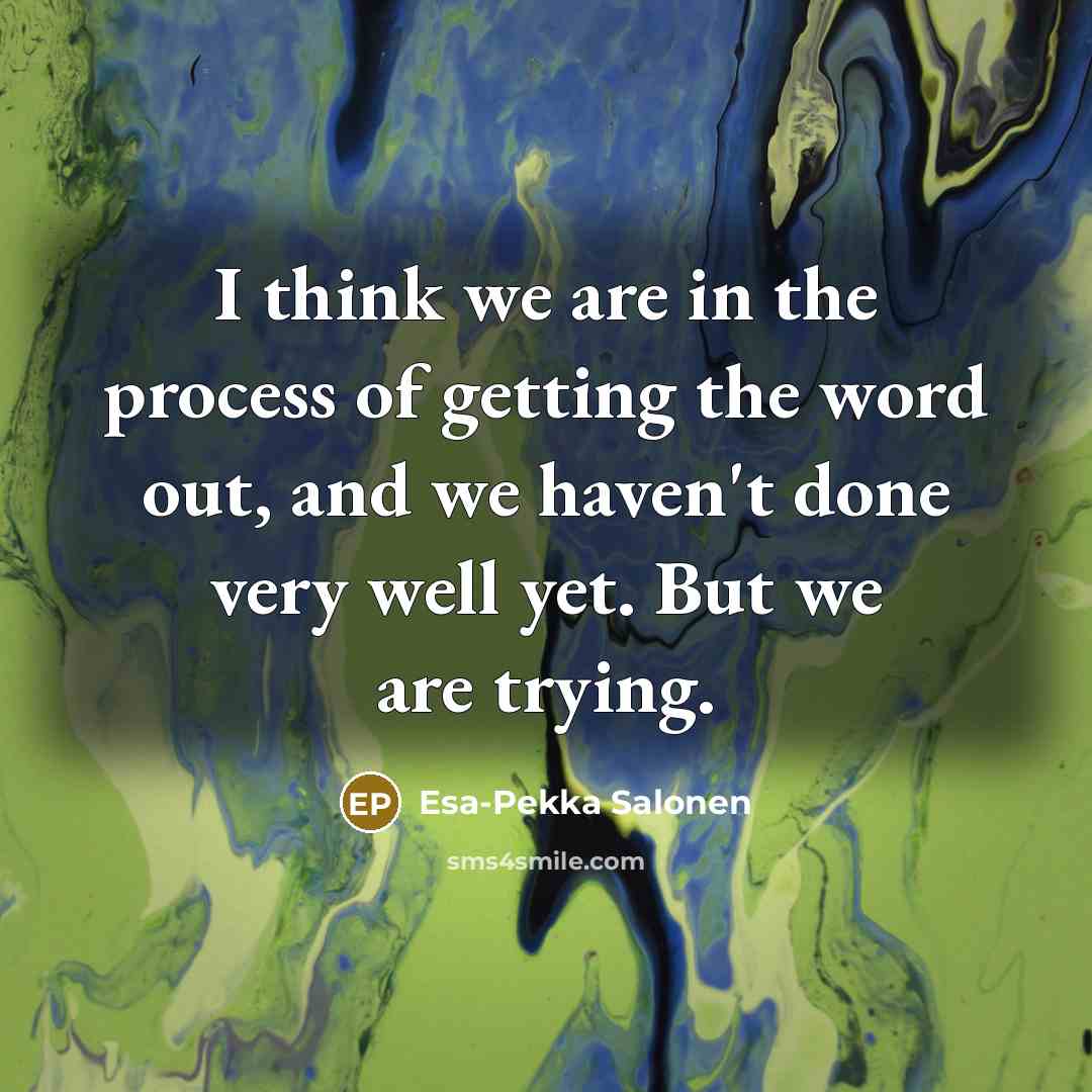 “I think we are in the process of getting the…” quote by Esa-Pekka Salonen