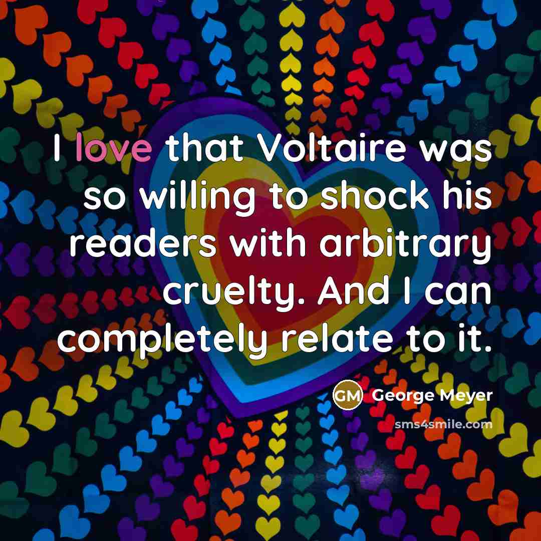 “I love that Voltaire was so willing to shock his…” quote by George Meyer