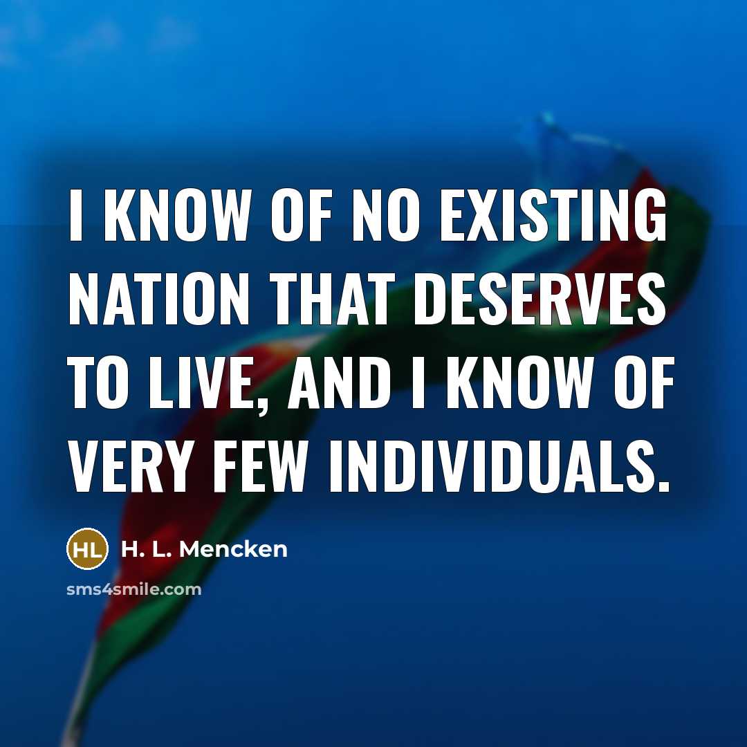 “I know of no existing nation that deserves to live,…” quote by H. L. Mencken