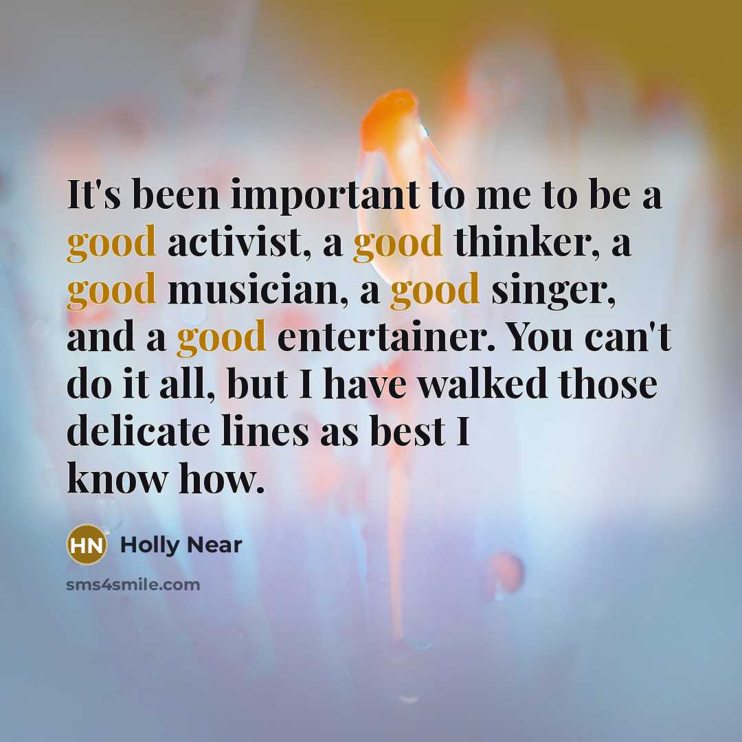 “It's been important to me to be a good activist,…” quote by Holly Near
