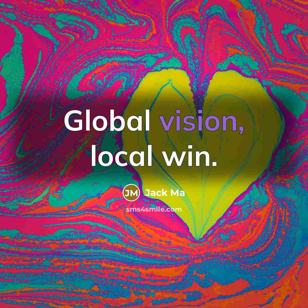 “Global vision, local win.…” quote by Jack Ma