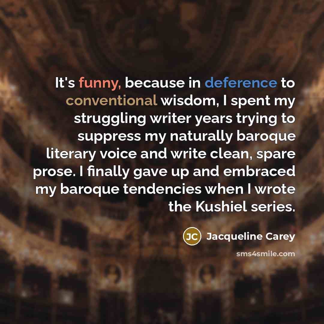 “It's funny, because in deference to conventional wisdom, I spent…” quote by Jacqueline Carey