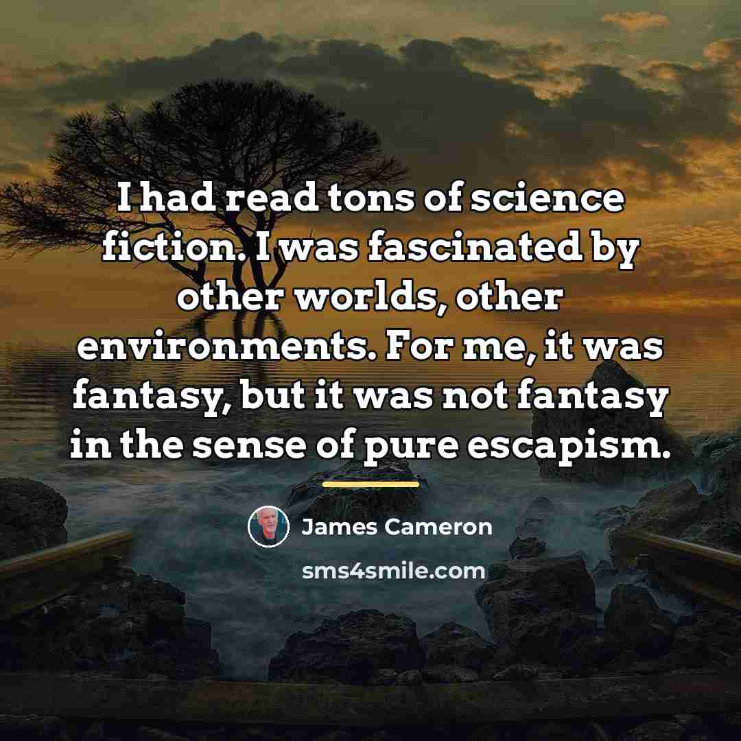 “I had read tons of science fiction. I was fascinated…” quote by James Cameron