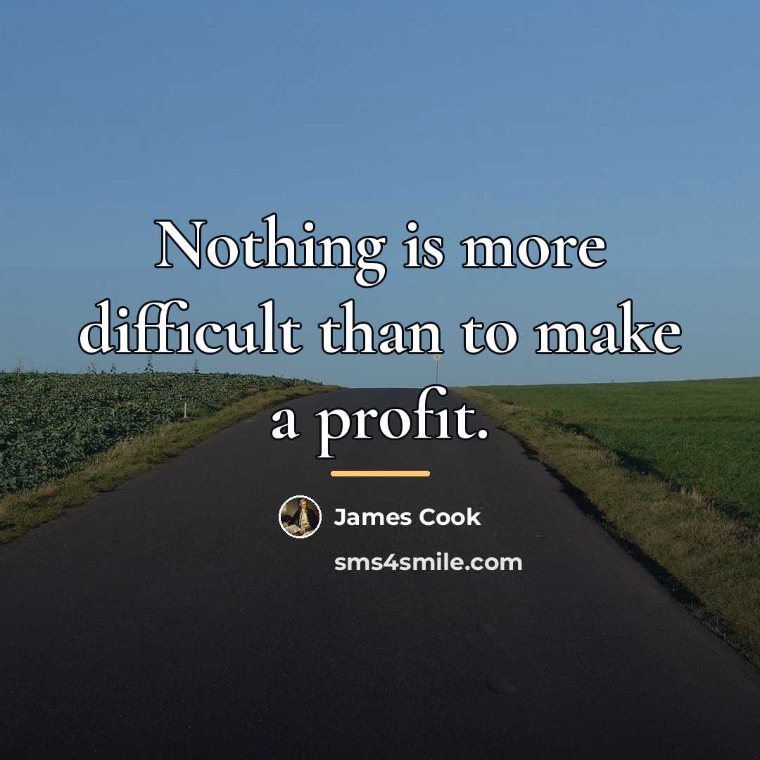 “Nothing is more difficult than to make a profit.…” quote by James Cook