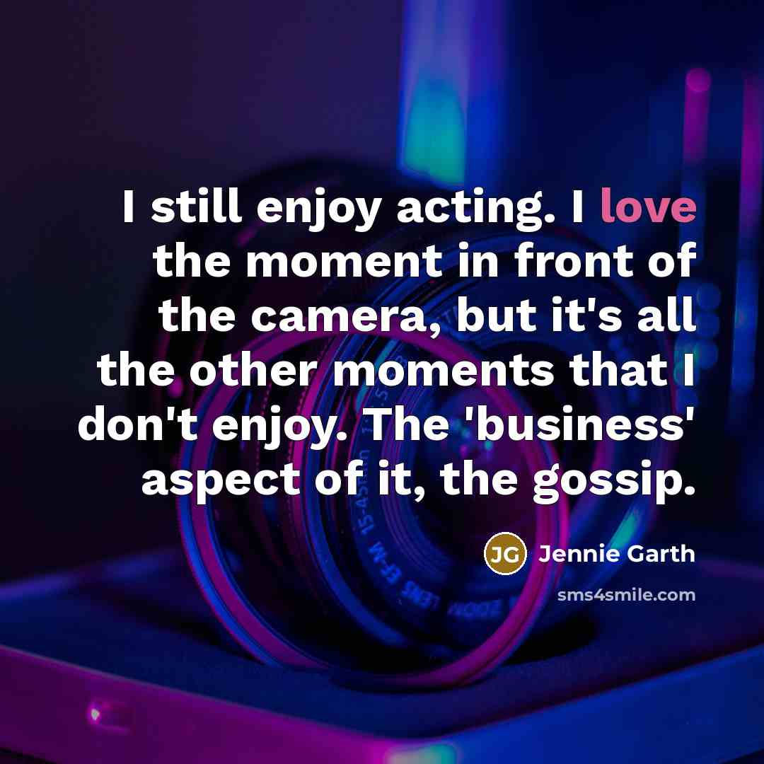 “I still enjoy acting. I love the moment in front…” quote by Jennie Garth