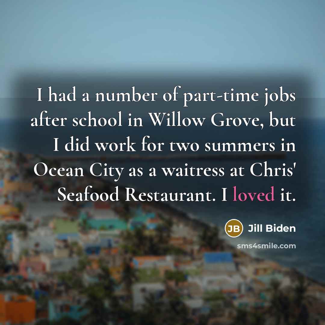 “I had a number of part-time jobs after school in…” quote by Jill Biden