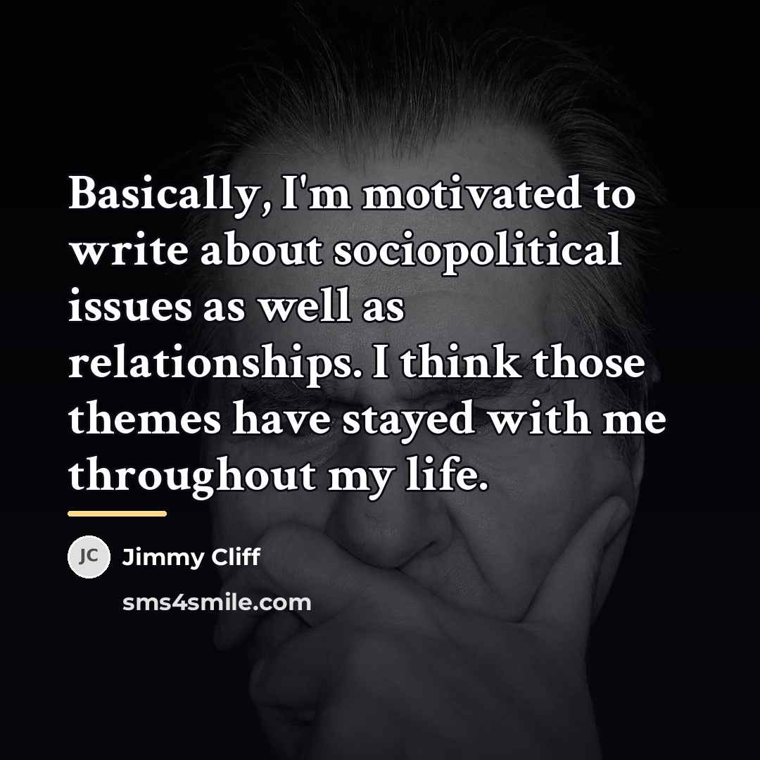“Basically, I'm motivated to write about sociopolitical issues as well…” quote by Jimmy Cliff
