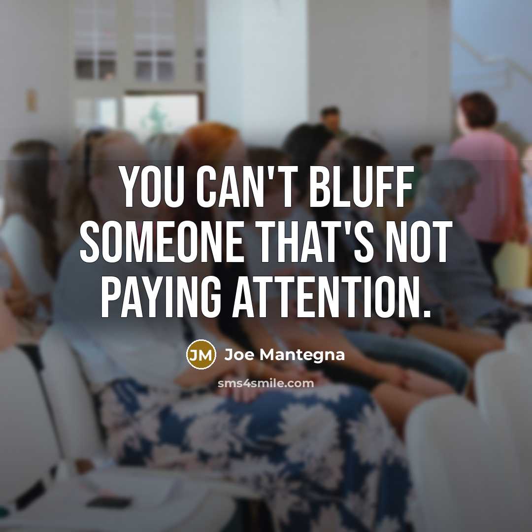 “You can't bluff someone that's not paying attention.…” quote by Joe Mantegna