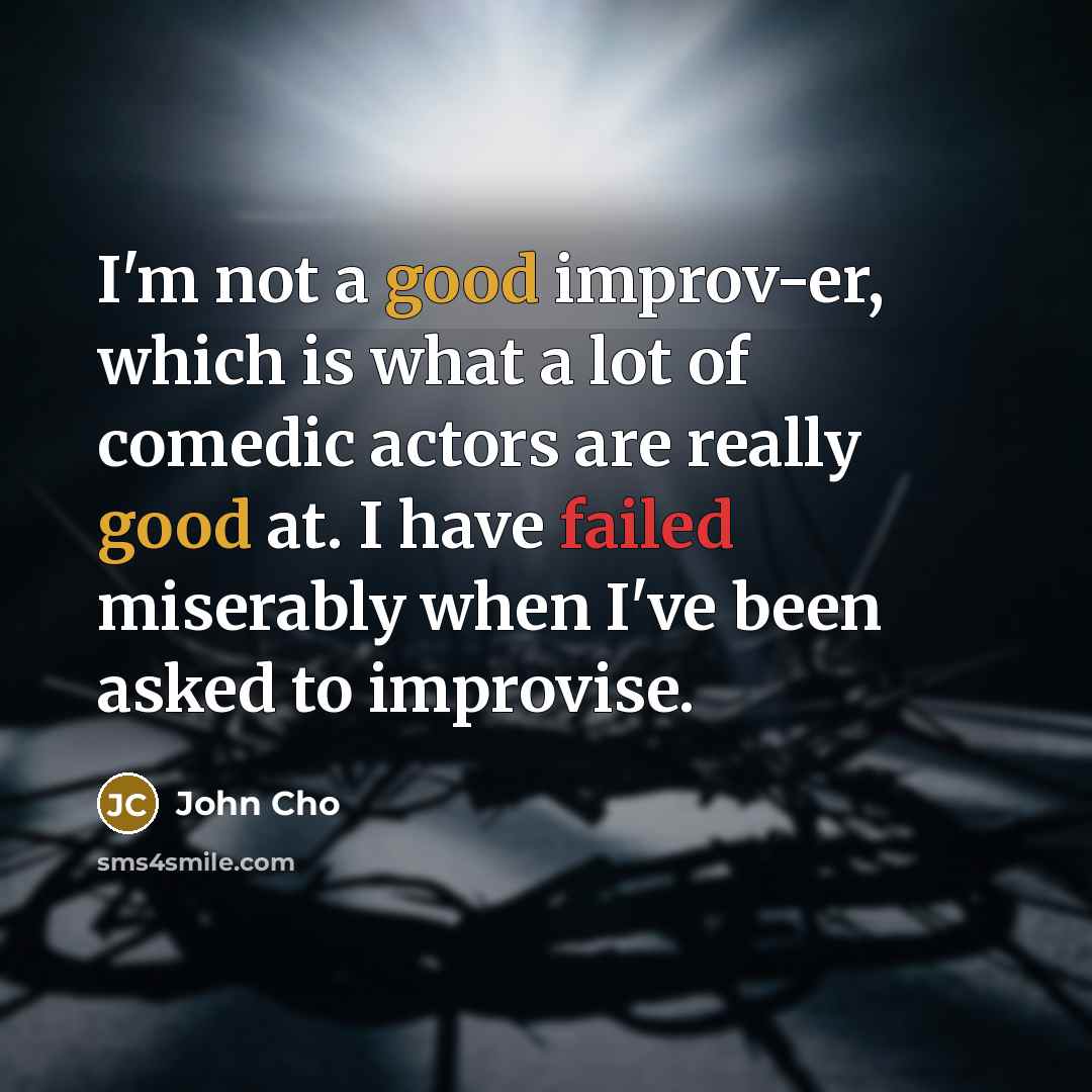 “I'm not a good improv-er, which is what a lot…” quote by John Cho