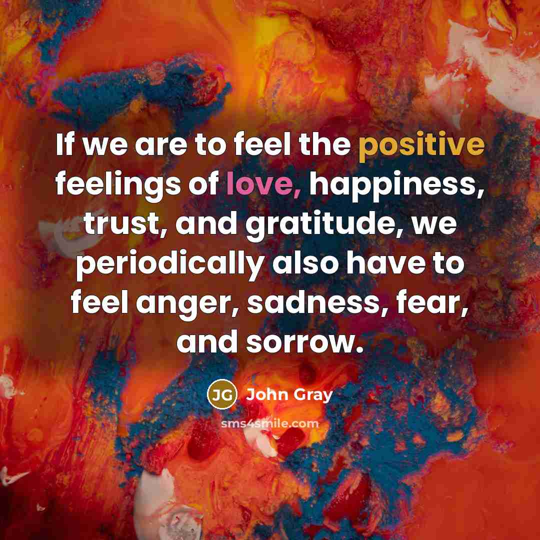 “If we are to feel the positive feelings of love,…” quote by John Gray