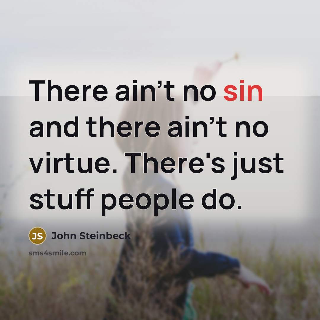 “There ain't no sin and there ain't no virtue. There's…” quote by John Steinbeck