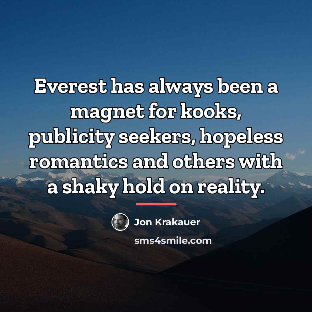 “Everest has always been a magnet for kooks, publicity seekers,…” quote by Jon Krakauer