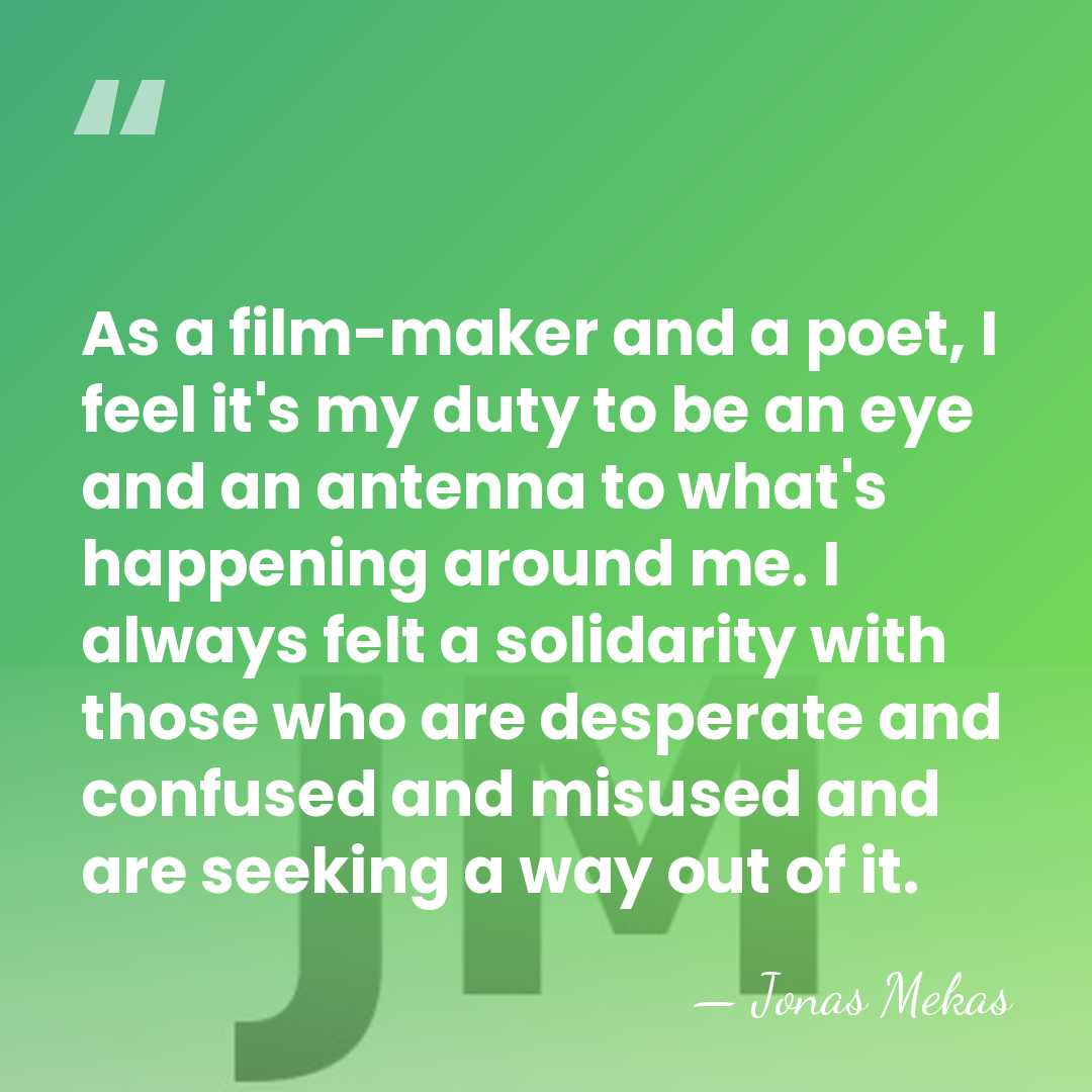 As a film-maker and a poet, I feel it's my duty to&hellip; - Jonas Mekas