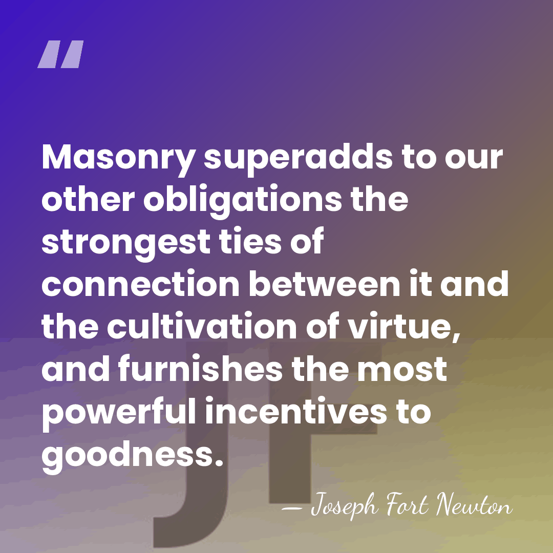 Masonry superadds to our other obligations the strongest ties of connection between&hellip; - Joseph Fort Newton