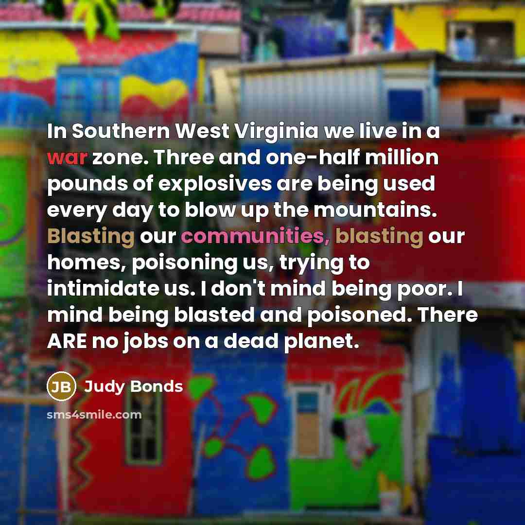 “In Southern West Virginia we live in a war zone.…” quote by Judy Bonds