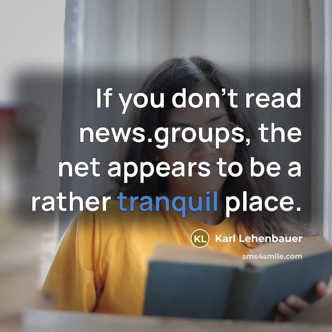 “If you don't read news.groups, the net appears to be…” quote by Karl Lehenbauer