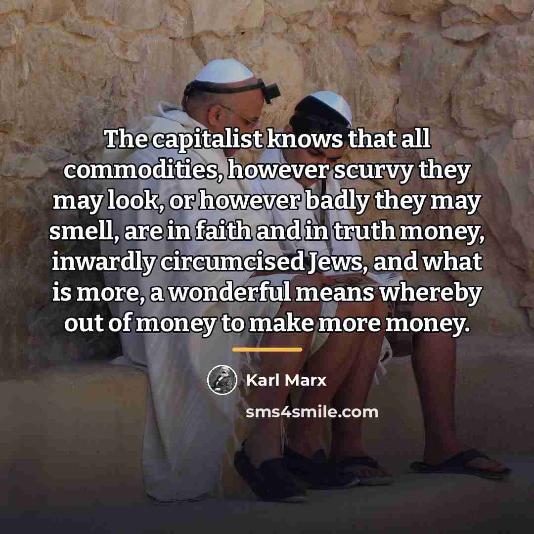 “The capitalist knows that all commodities, however scurvy they may…” quote by Karl Marx