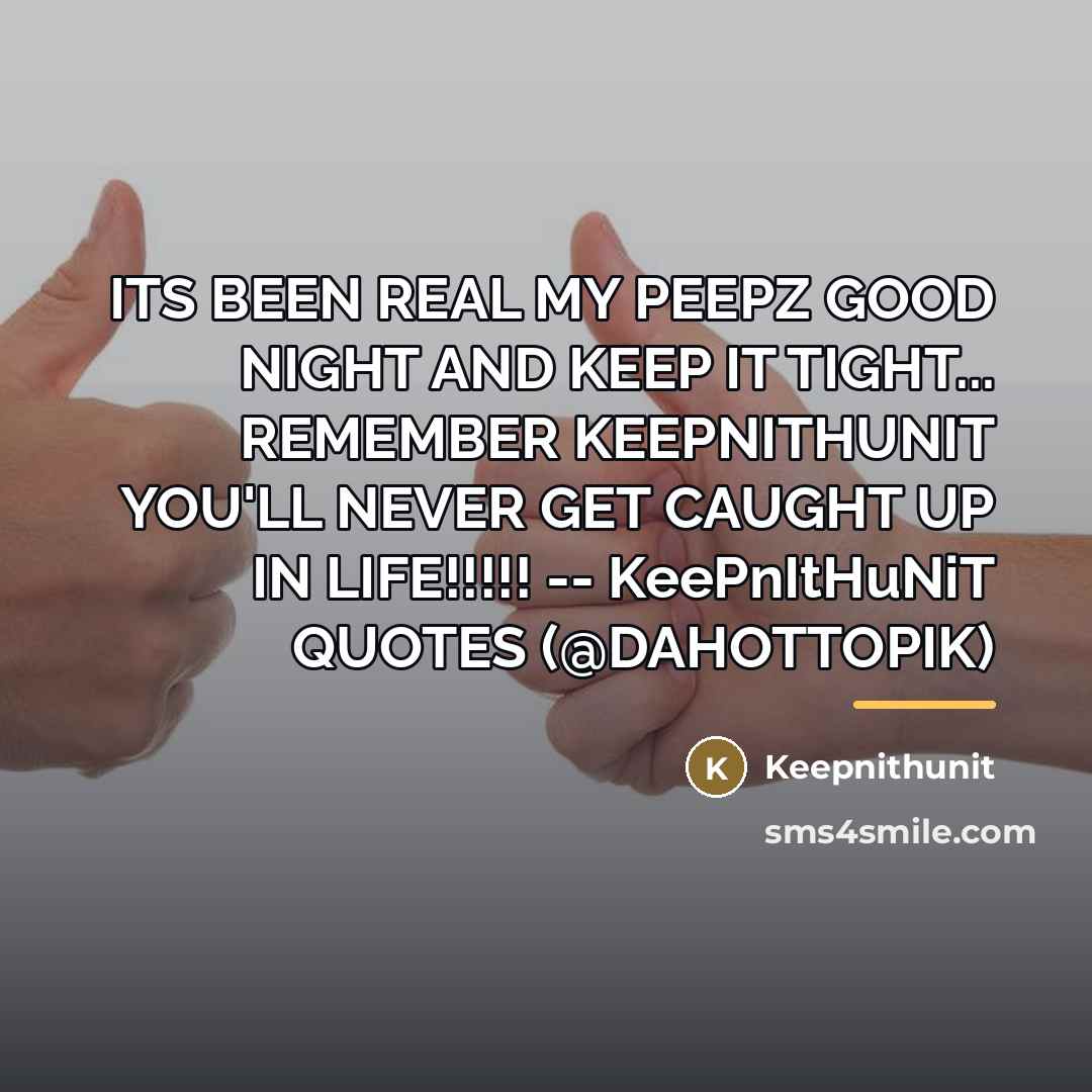 “ITS BEEN REAL MY PEEPZ GOOD NIGHT AND KEEP IT…” quote by Keepnithunit