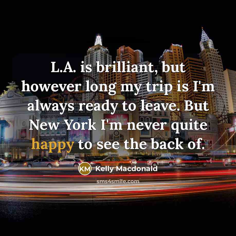 “L.A. is brilliant, but however long my trip is I'm…” quote by Kelly Macdonald