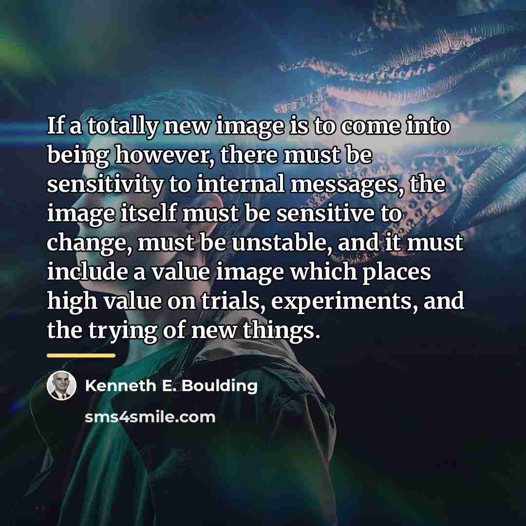 “If a totally new image is to come into being…” quote by Kenneth E. Boulding