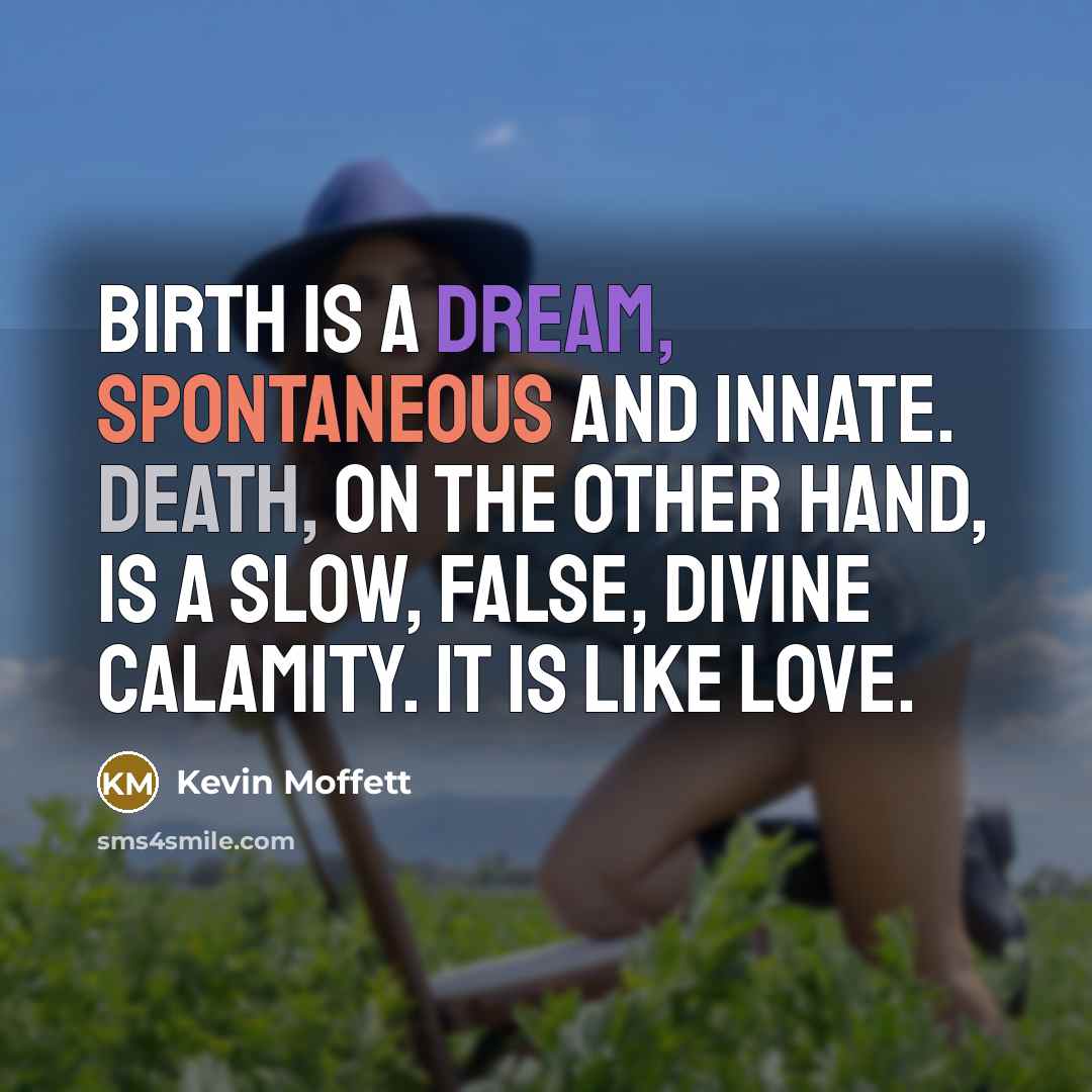 “Birth is a dream, spontaneous and innate. Death, on the…” quote by Kevin Moffett